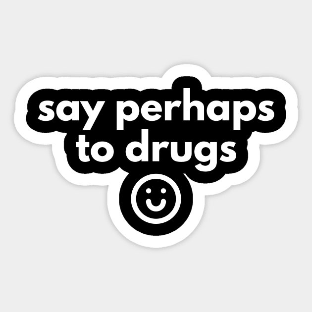 Say Perhaps To Drugs Sticker by BloodLine